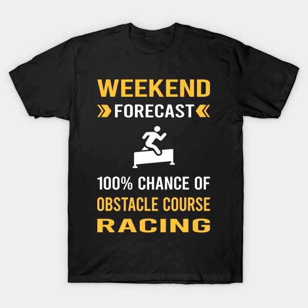 Weekend Forecast Obstacle Course Racing Race OCR T-Shirt by Good Day